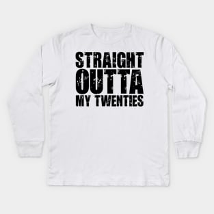 Straight Outta My Twenties Kids Long Sleeve T-Shirt